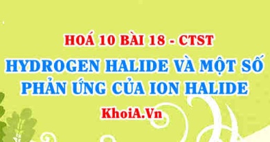Hydrogen Halide là gì? Tính chất vật lí của Hydrogen halide, Tính acid của Hydrohalic, Tính khử của các ion Halide - Hoá 10 bài 18
